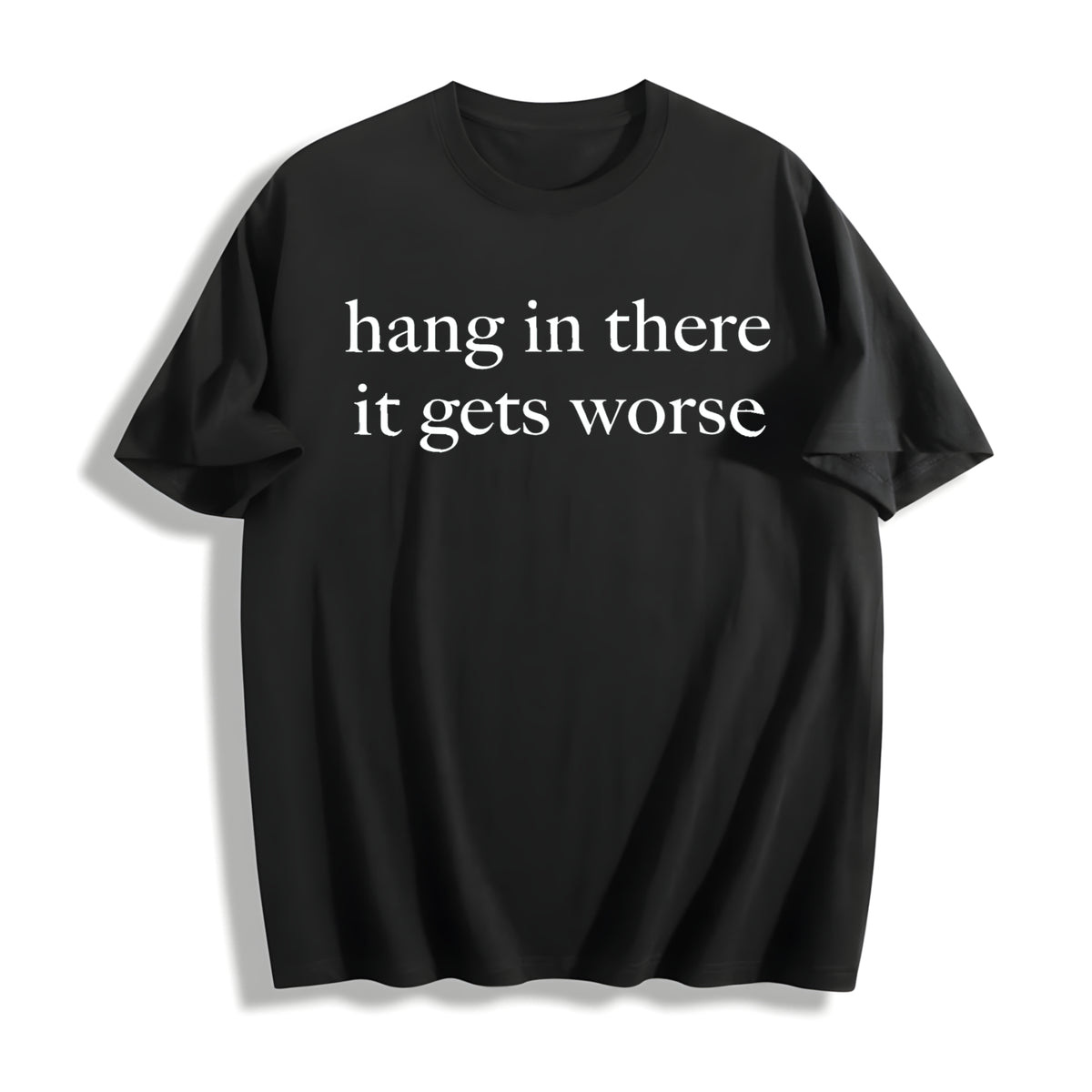 Hang in There It Gets Worse Cotton T-Shirt in Black