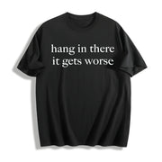 Hang in There It Gets Worse Cotton T-Shirt in Black