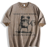 I Have to Say Weird Stuff or I Will Die Vintage Washed T-Shirt in Brown