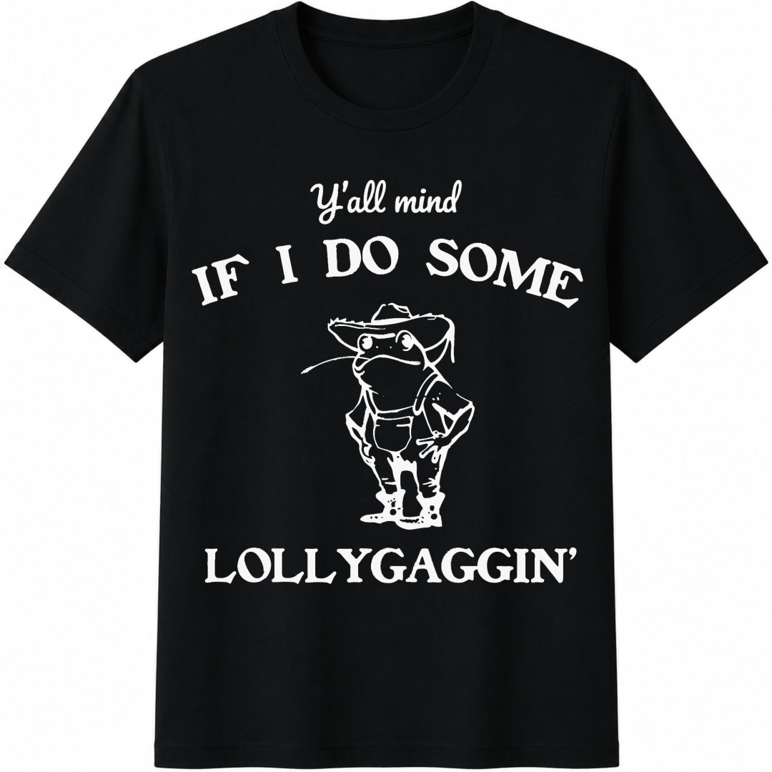 Y'all Mind If I Do Some Lollygaggin Cotton T-Shirt in Black