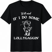 Y'all Mind If I Do Some Lollygaggin Cotton T-Shirt in Black
