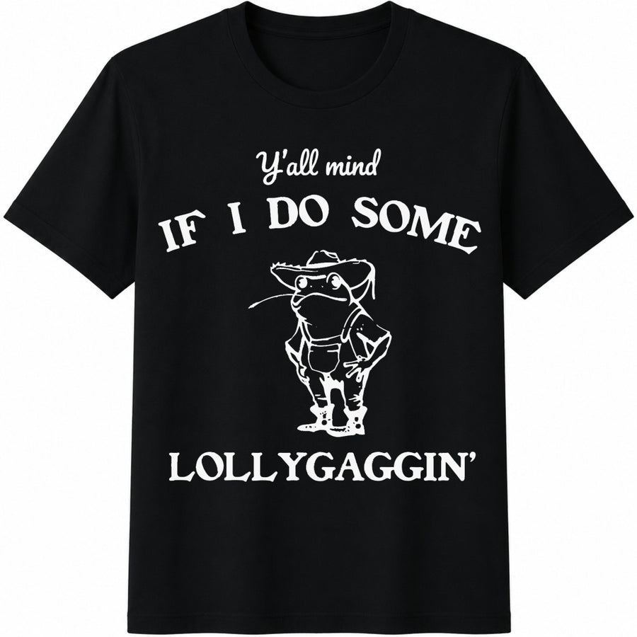 Y'all Mind If I Do Some Lollygaggin Cotton T-Shirt in Black
