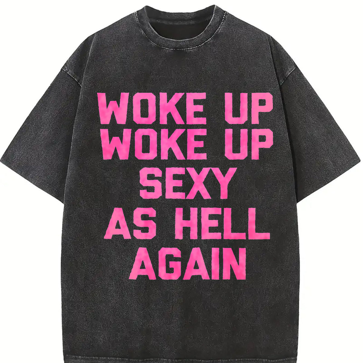 Woke Up Sexy as Hell Again Saying Sarcastic Vintage Washed T-Shirt in Black