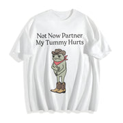 The Not Now Partner My Tummy Hurts Cotton T-Shirt in White