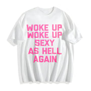 Woke Up Sexy as Hell Again Saying Sarcastic Cotton T-Shirt in White