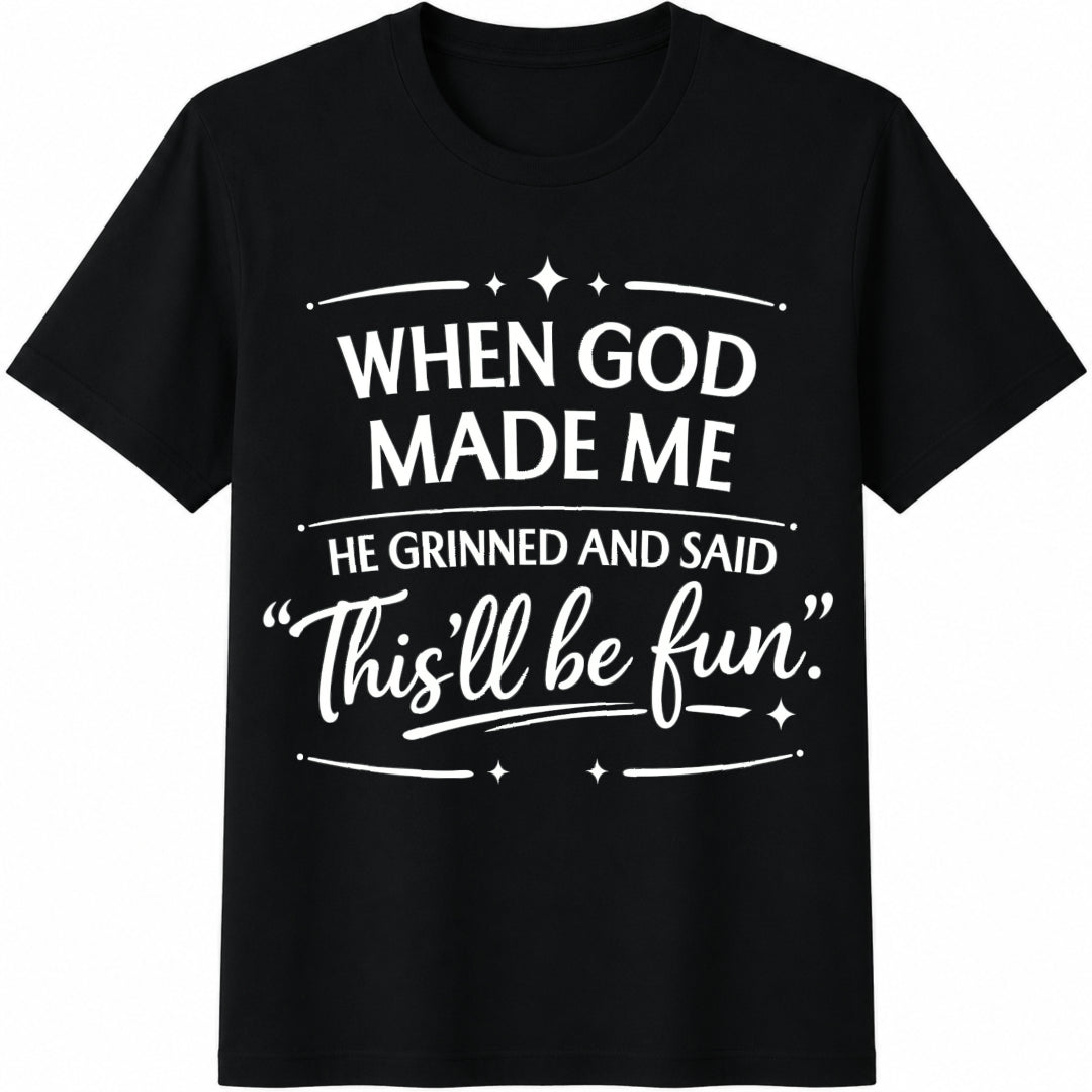 When God Made Me He Grinned and Said This’ll Be Fun Cotton T-Shirt in Black
