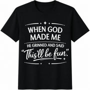 When God Made Me He Grinned and Said This’ll Be Fun Cotton T-Shirt in Black