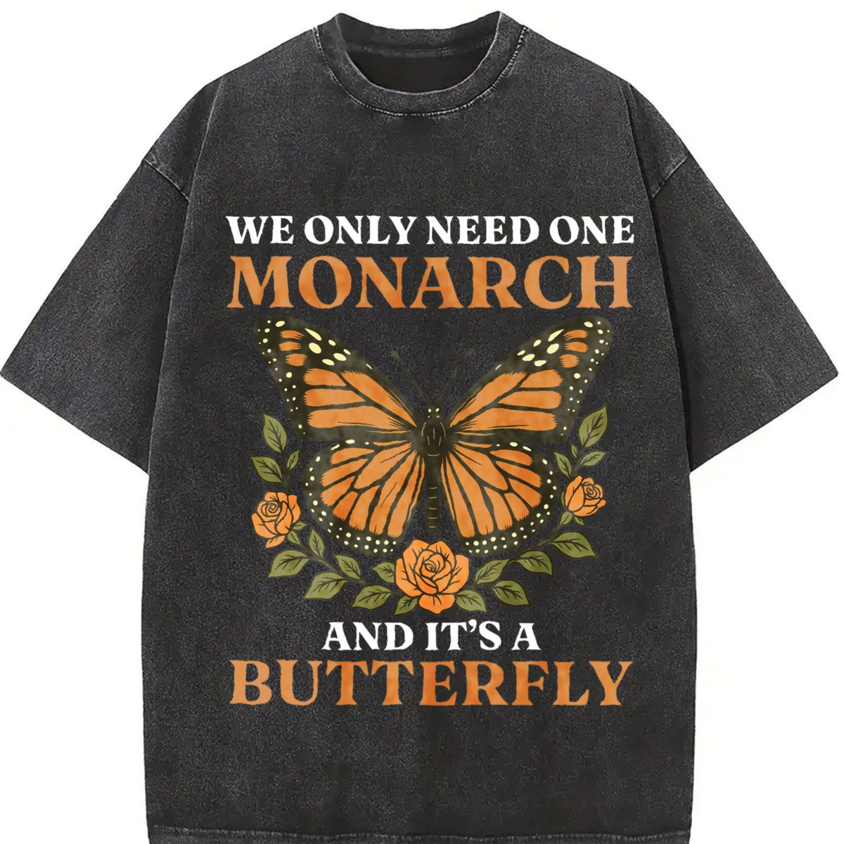 We Only Need Monarch I Want Vintage Washed T-Shirt in Black
