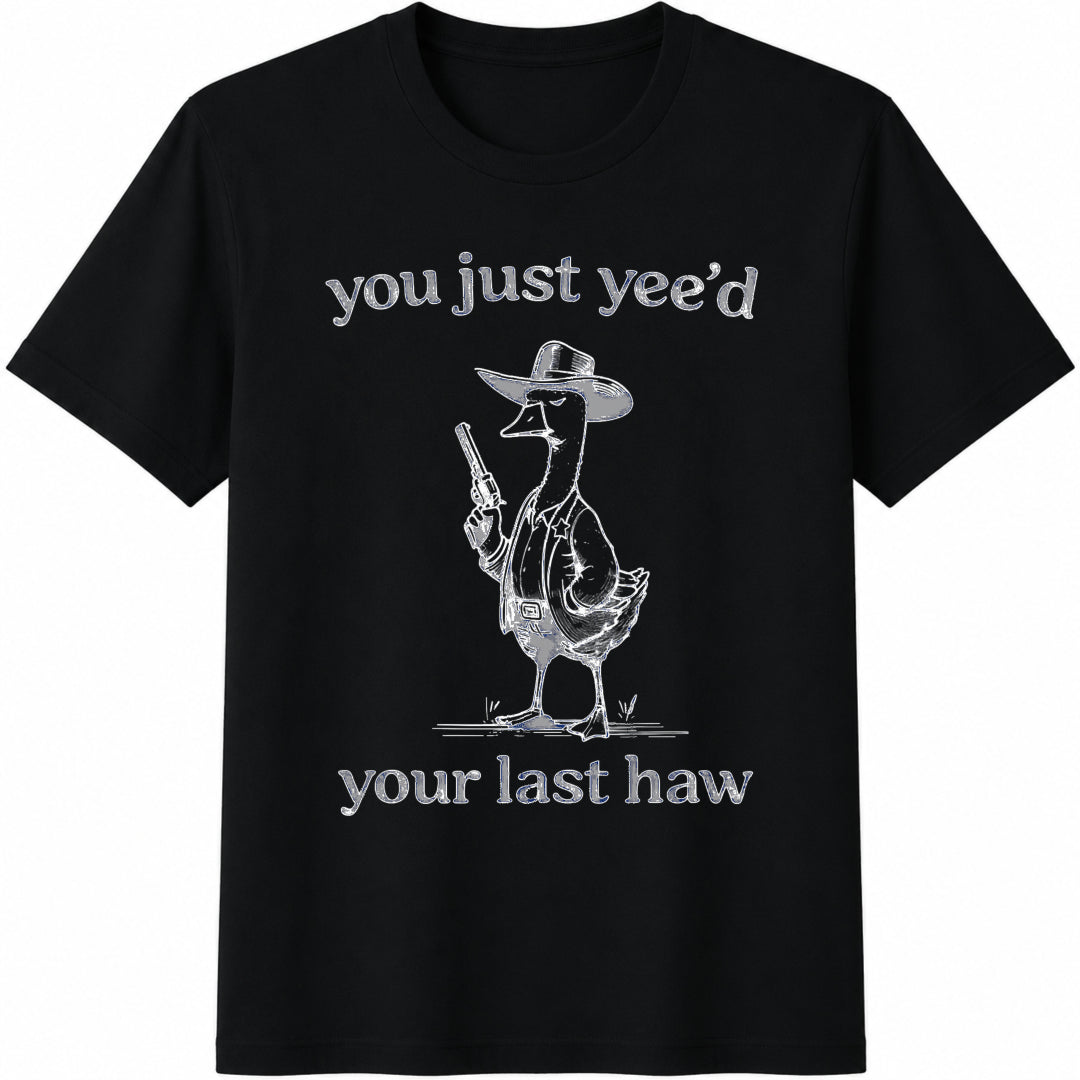 You Just Yee'd Your Last Haw Cotton T-Shirt in Black