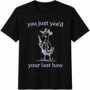 You Just Yee'd Your Last Haw Cotton T-Shirt in Black