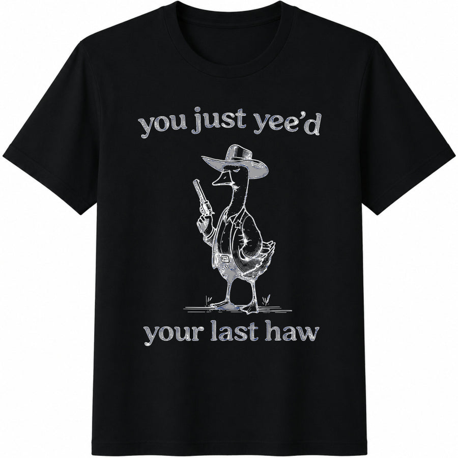 You Just Yee'd Your Last Haw Cotton T-Shirt in Black