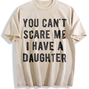 You Cant Scare Me I Have a Daughter Sarcastic for Dad Vintage Washed T-Shirt in Beige