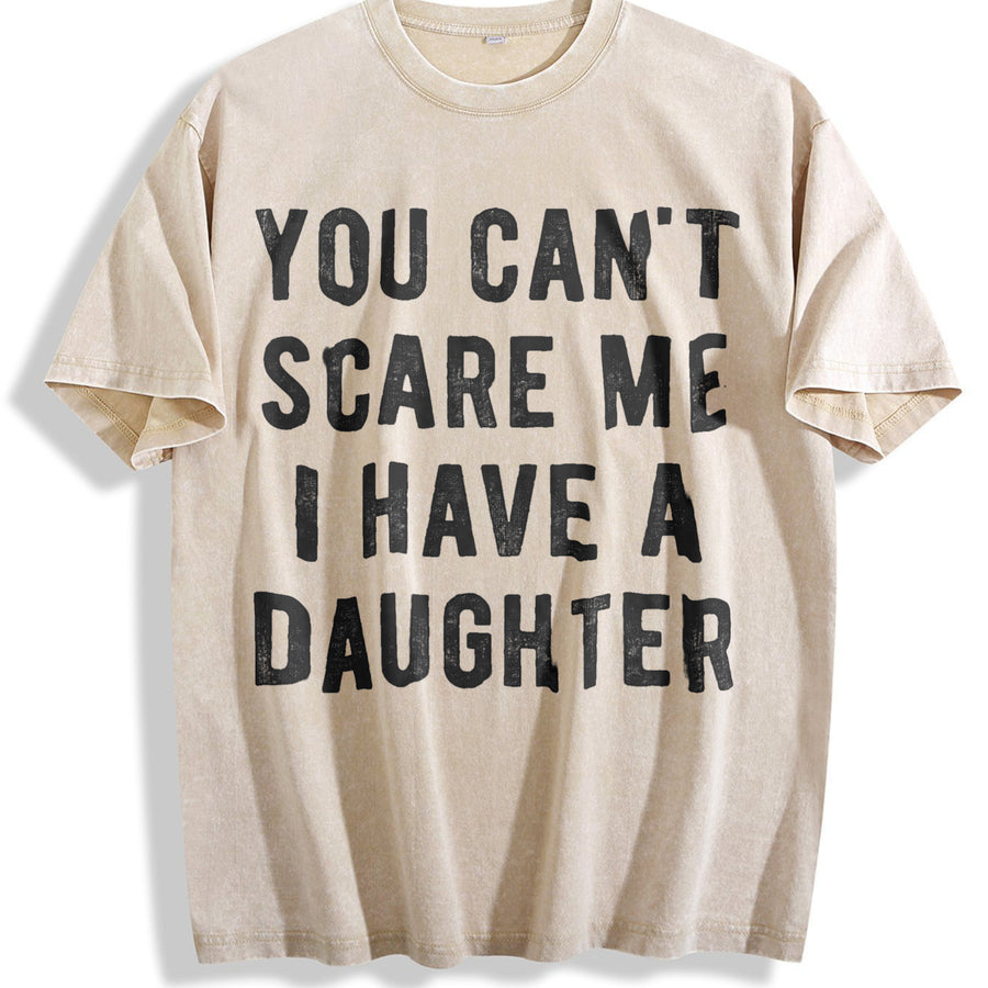 You Cant Scare Me I Have a Daughter Sarcastic for Dad Vintage Washed T-Shirt in Beige