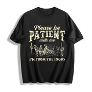 Please Be Patient with Me I'm from the 1900s Cotton T-Shirt in Black