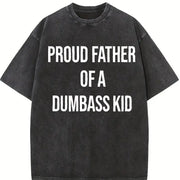 Proud Father of a Dumbass Kid Sarcastic Dad for Classic Vintage Washed T-Shirt in Black