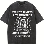 IM Not Always a Trainwreck Just Kidding Sarcastic Novelty Vintage Washed T-Shirt in Black