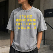 If You Need Anything from Me Find Someone Else Humor Vintage Washed T-Shirt in Gray