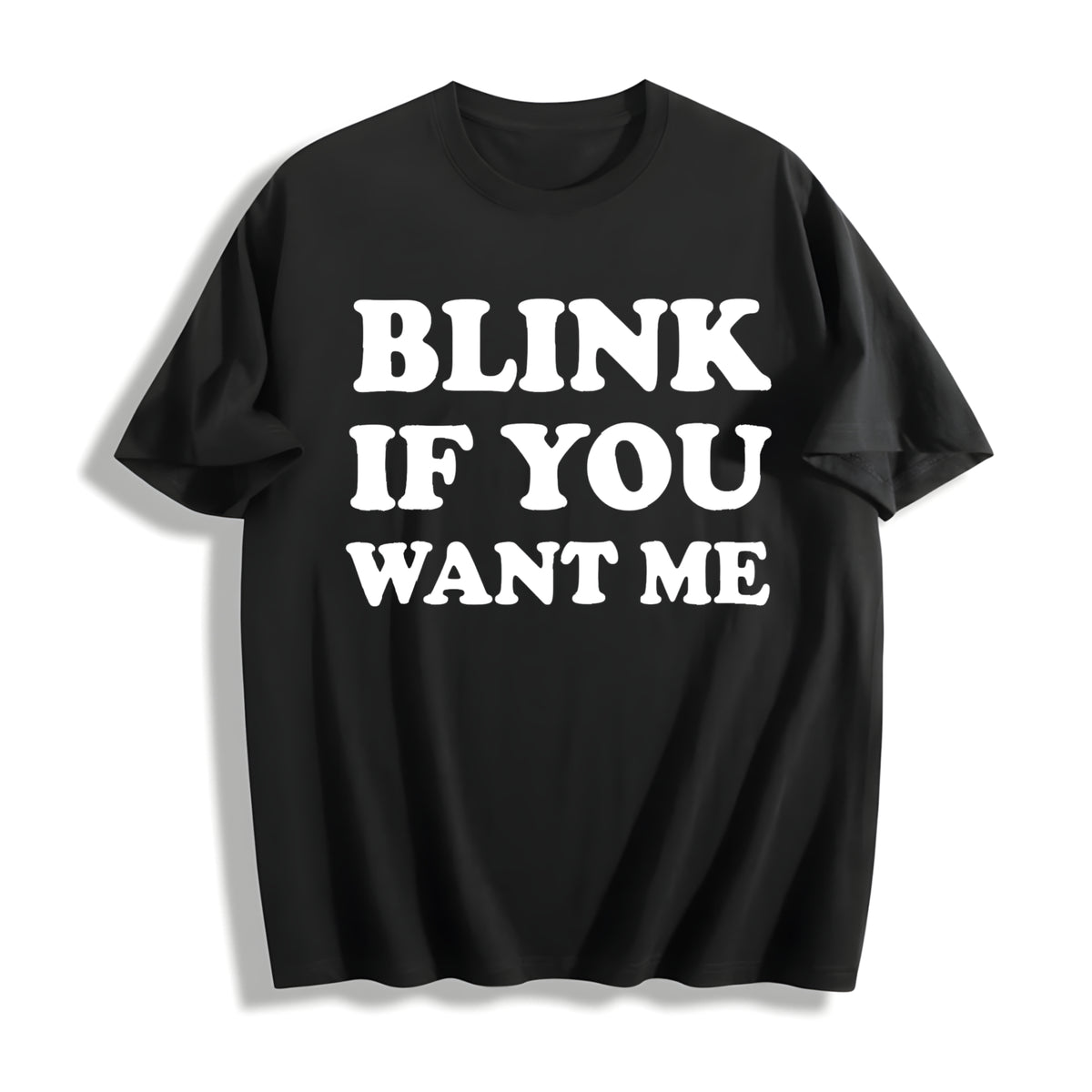 Blink If You Want Me Flirting Sarcastic Pick Up Line Cotton T-Shirt in Black