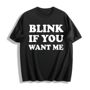 Blink If You Want Me Flirting Sarcastic Pick Up Line Cotton T-Shirt in Black