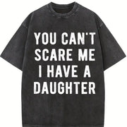 You Cant Scare Me I Have a Daughter Sarcastic for Dad Vintage Washed T-Shirt in Black