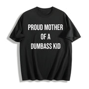 Proud Mother of a Dumbass Kid Sarcastic Mom for Ladies Cotton T-Shirt in Black