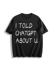 I Told ChatGPT About You Cotton T-Shirt in Black