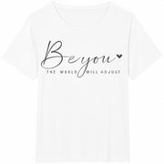 Be You the World Will Adjust: Inspirational Cotton T-Shirt in White