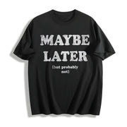 Maybe Later but Probably Not Cotton T-Shirt in Black