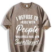 I Refuse to Argue with People Who Should Have Been vintage washed oversized T-shirt in Brown