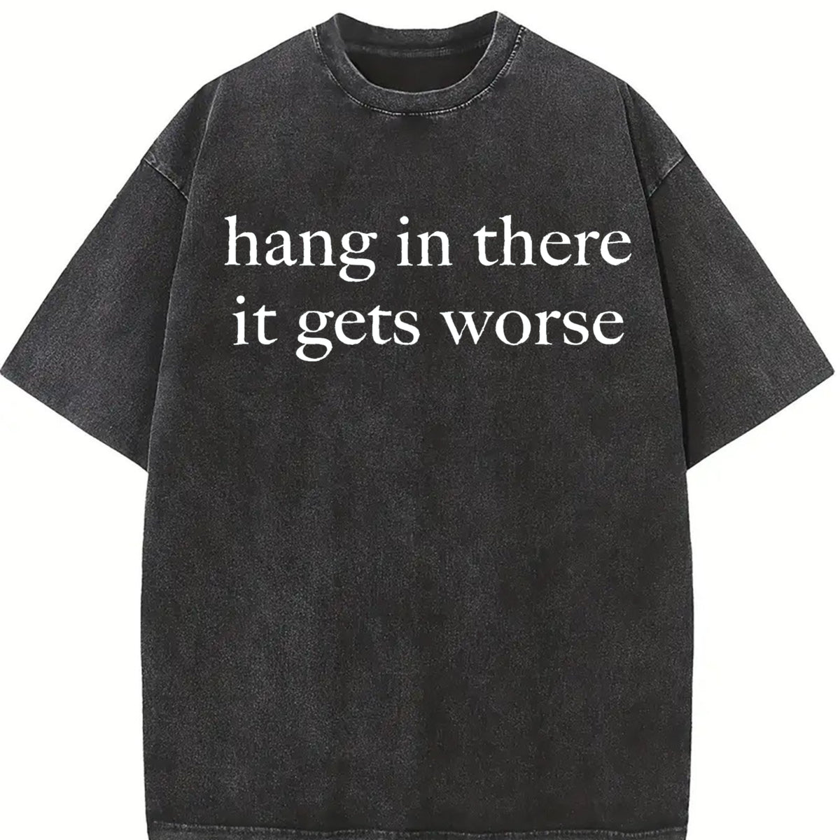 Hang in There It Gets Worse Vintage Washed T-Shirt in Black