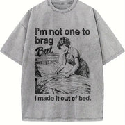 IM Not One to Brag but I Made It Out of Bed Sarcastic Vintage Washed T-Shirt in Gray