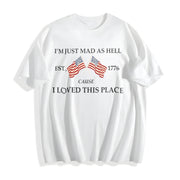 I’m Just Mad as Hell Est. 1776 Cause I Loved This Place Cotton T-Shirt in White