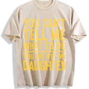 You Can't Tell Me What to Do You Are Not My Daughter Vintage Washed T-Shirt in Beige