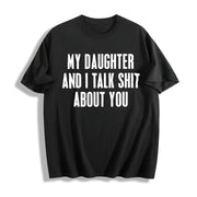 My Daughter and I Talk Shit About You Cotton T-Shirt in Black