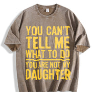 You Can't Tell Me What to Do You Are Not My Daughter Vintage Washed T-Shirt in Brown
