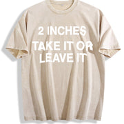 Meme 2 Inches Take It or Leave It Unhinged Joke for Small Vintage Washed T-Shirt in Beige