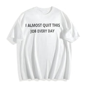 Premium I Almost Quit My Job Every Single Day Cotton T-Shirt in White