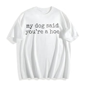 My Dog Said You're a Hoe Cotton T-Shirt in White