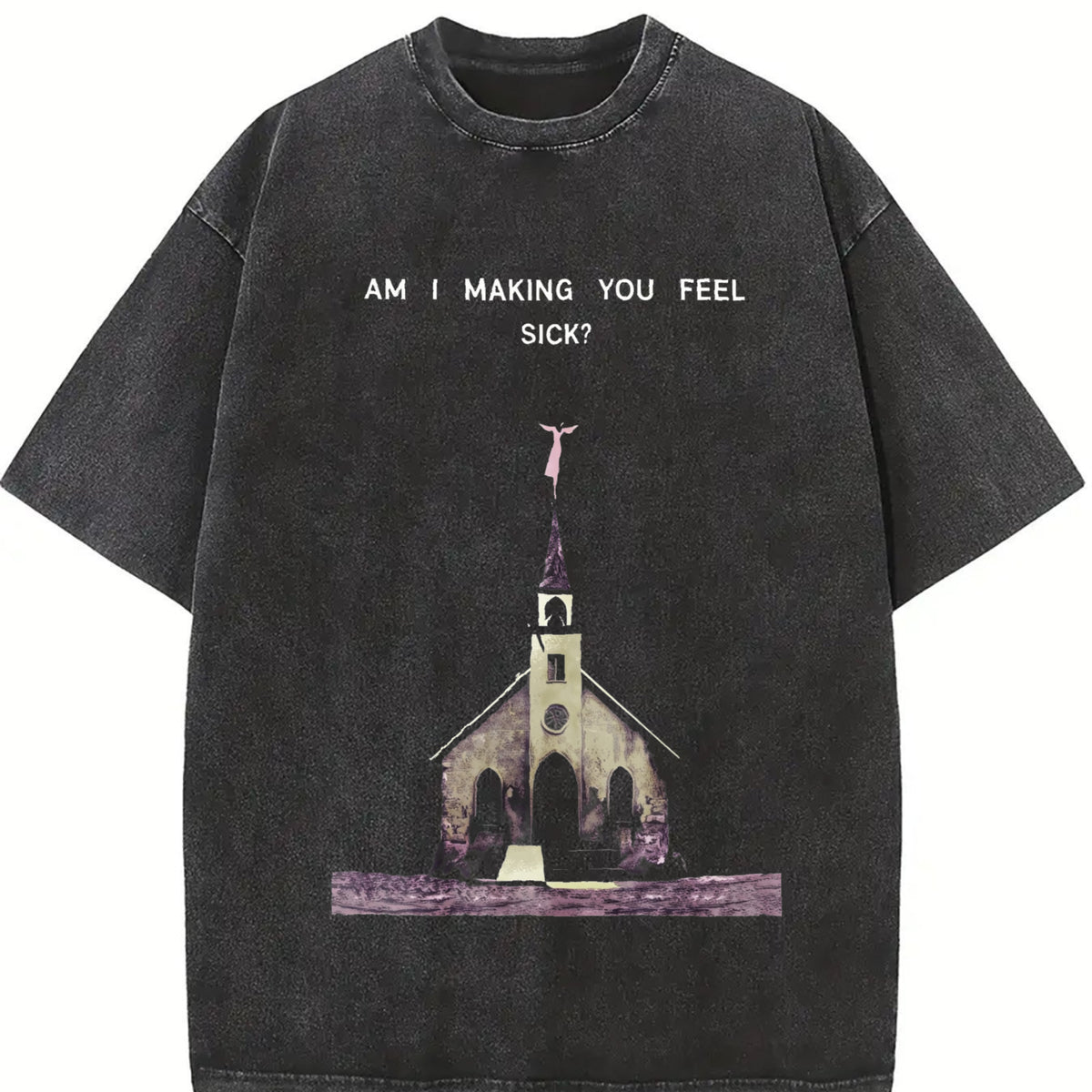 Am I Making You Feel Sick Church Vintage Washed T-Shirt in Black