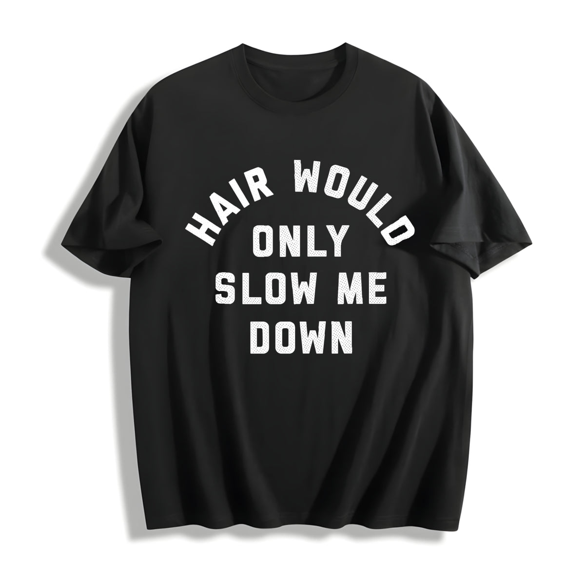 Hair Would Only Slow Me Down Cotton T-Shirt in Black