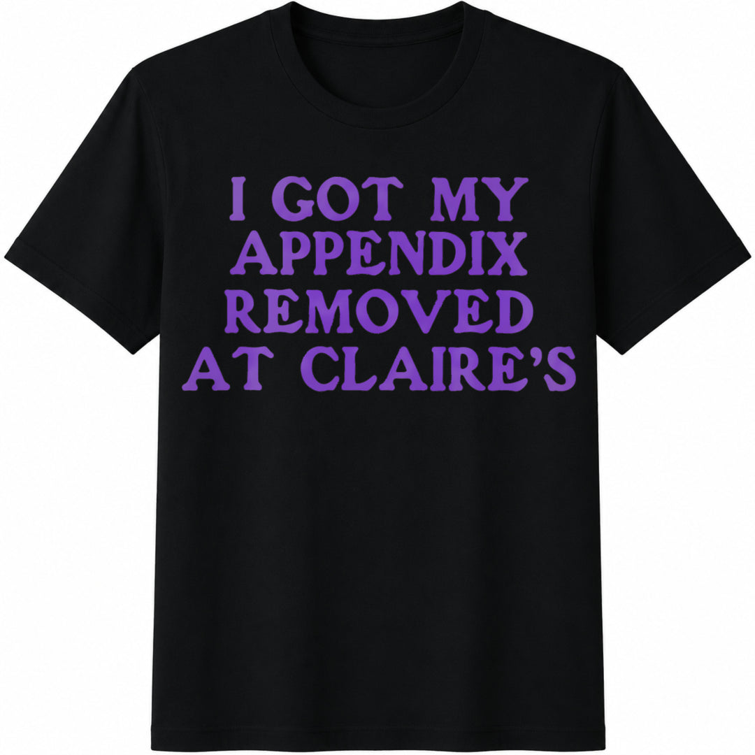 I Got My Appendix Removed at Claires / Meme / / Tiktok Cotton T-Shirt in Black