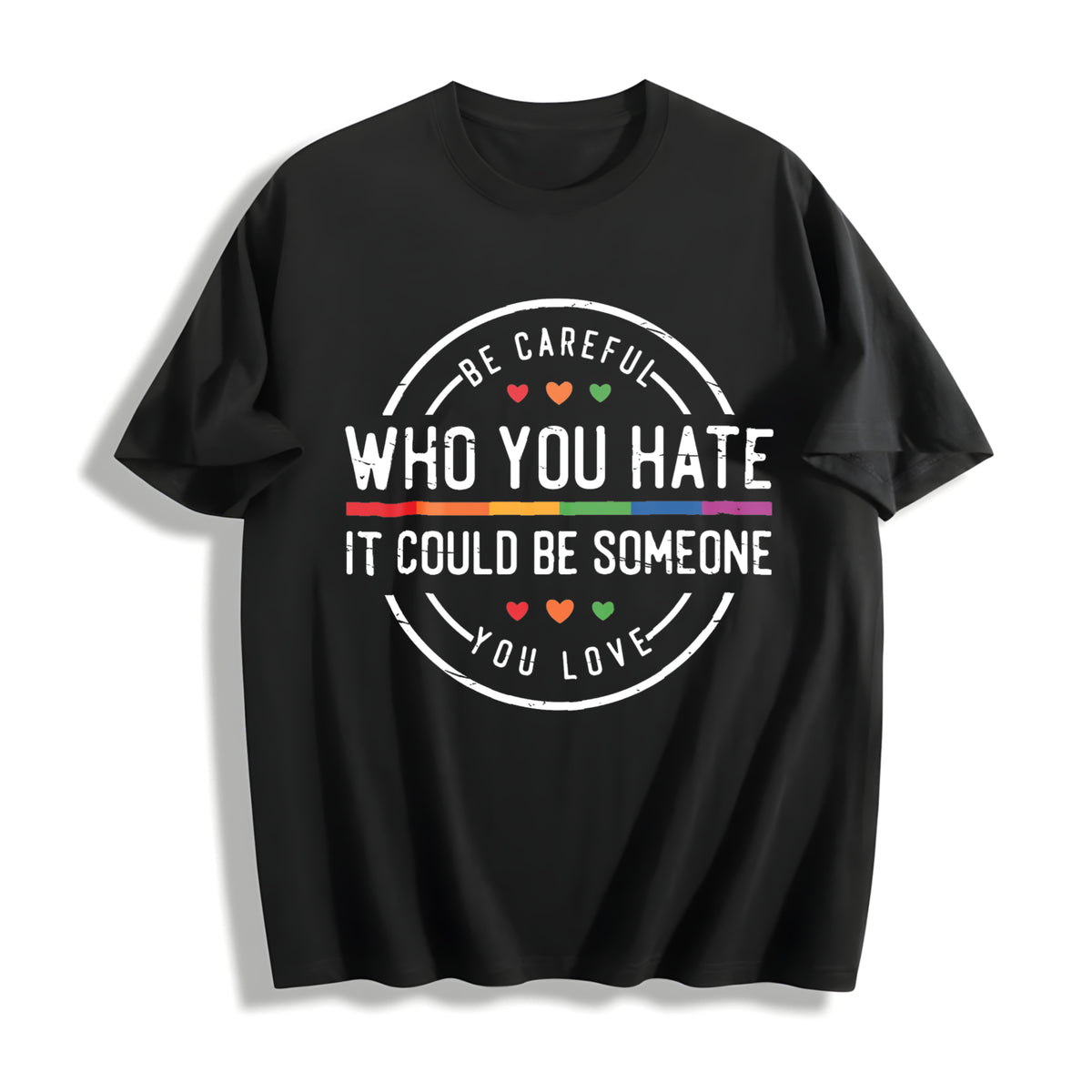 Be Careful Who You Hate It Could Be Someone You Love Cotton T-Shirt in Black