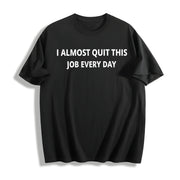 Premium I Almost Quit My Job Every Single Day Cotton T-Shirt in Black