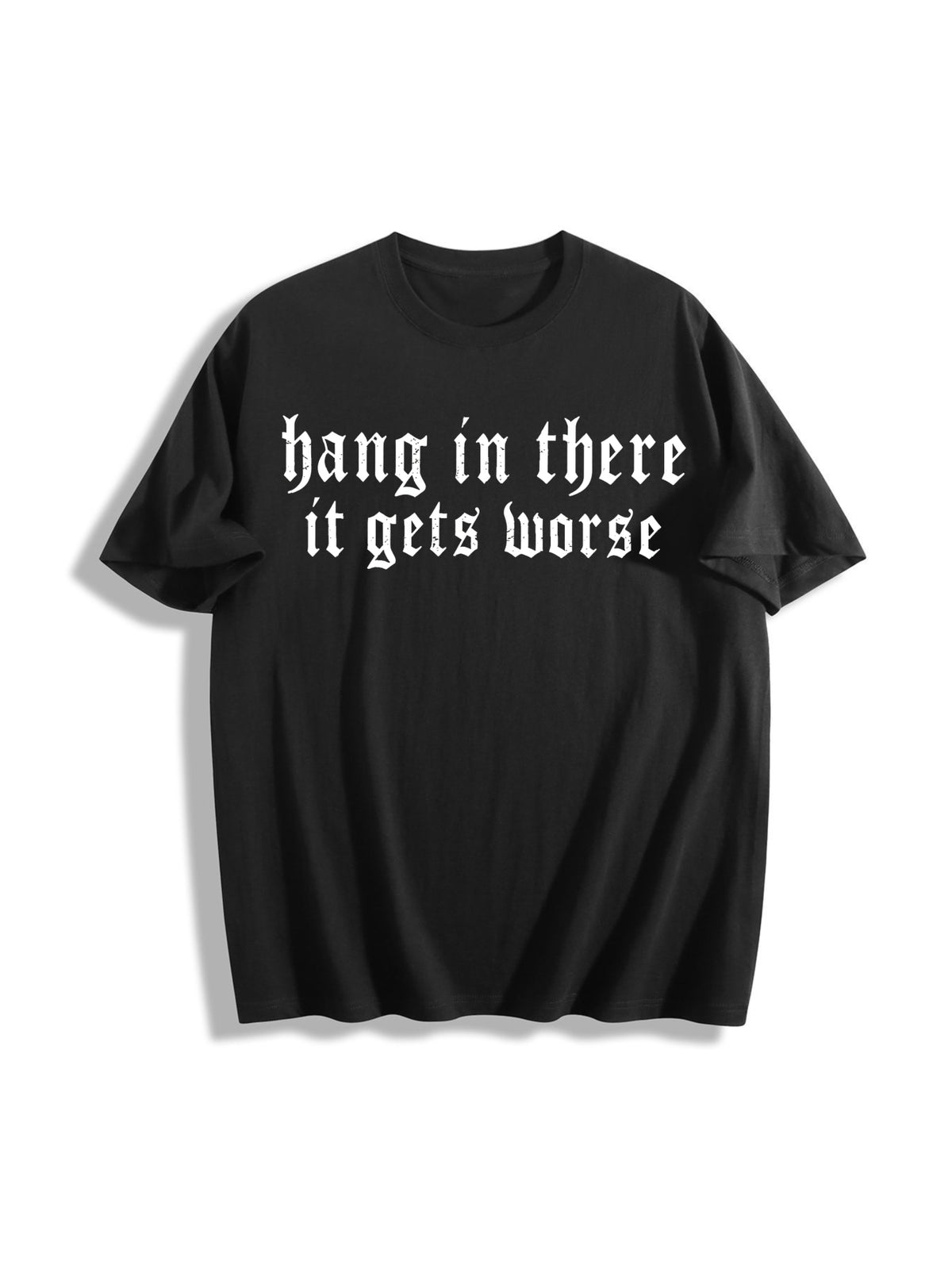 Hang in There It Gets Worse Cotton T-Shirt in Black