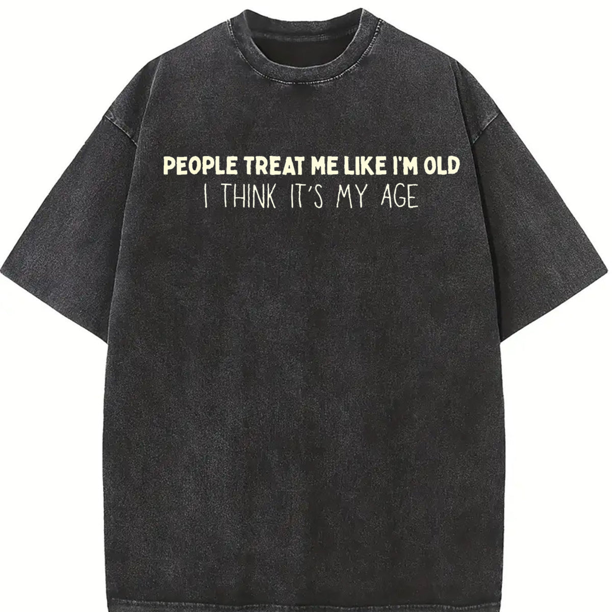 People Treat Me Like I'm Old Must Be My Age Gen X Vintage Washed T-Shirt in Black