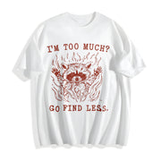 I'm Too Much? Go Find Less Cotton T-Shirt in White