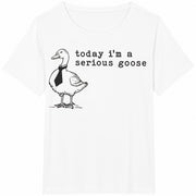 Today I'm a Serious Goose Cotton T-Shirt in White