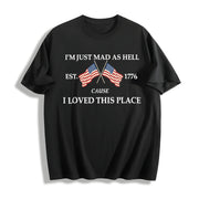 I’m Just Mad as Hell Est. 1776 Cause I Loved This Place Cotton T-Shirt in Black